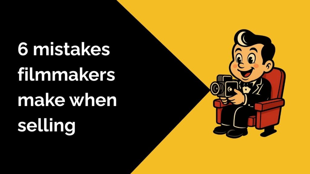 6 mistakes filmmakers make when selling